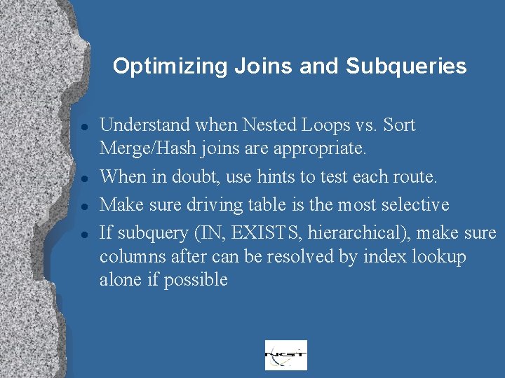 Optimizing Joins and Subqueries l l Understand when Nested Loops vs. Sort Merge/Hash joins
