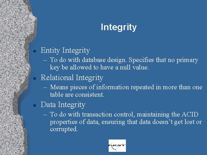 Integrity l Entity Integrity – To do with database design. Specifies that no primary