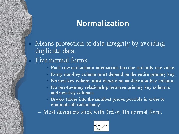 Normalization l l Means protection of data integrity by avoiding duplicate data. Five normal