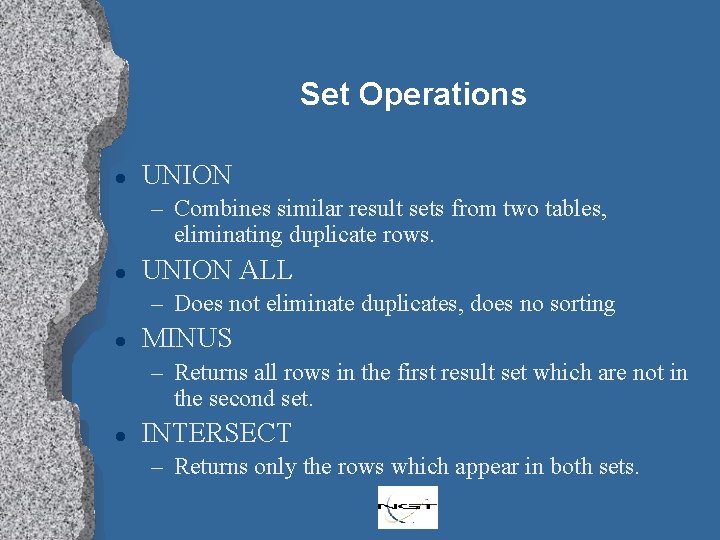 Set Operations l UNION – Combines similar result sets from two tables, eliminating duplicate