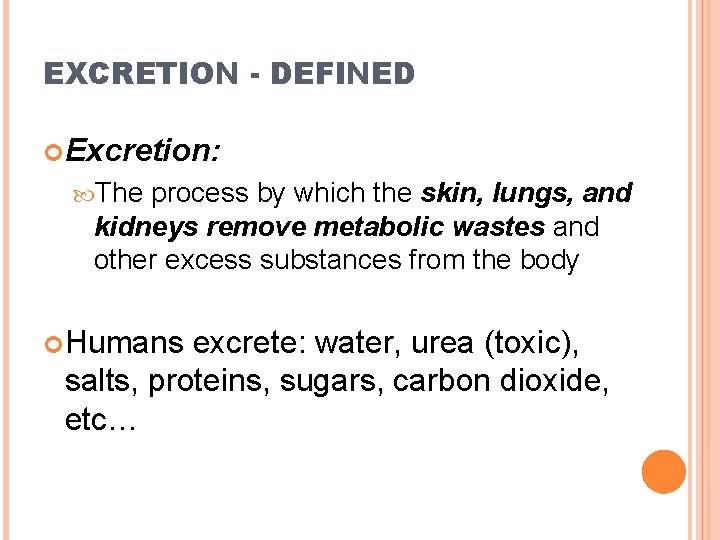 EXCRETION - DEFINED Excretion: The process by which the skin, lungs, and kidneys remove