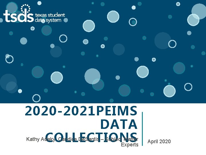 2020 -2021 PEIMS DATA Kathy Adaky, Candice De. Santis – Subject Matter COLLECTIONS Experts