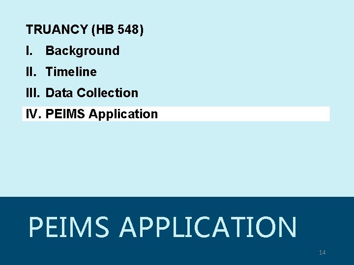 TRUANCY (HB 548) I. Background II. Timeline III. Data Collection IV. PEIMS Application PEIMS