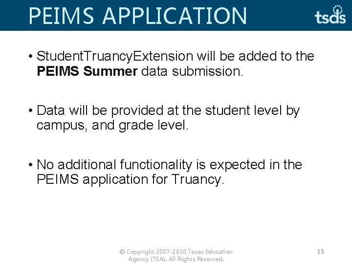 PEIMS APPLICATION • Student. Truancy. Extension will be added to the PEIMS Summer data