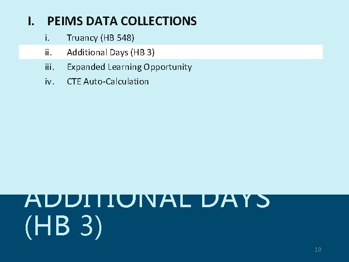 I. PEIMS DATA COLLECTIONS i. iii. iv. Truancy (HB 548) Additional Days (HB 3)