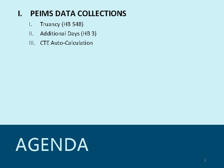 I. PEIMS DATA COLLECTIONS I. Truancy (HB 548) II. Additional Days (HB 3) III.