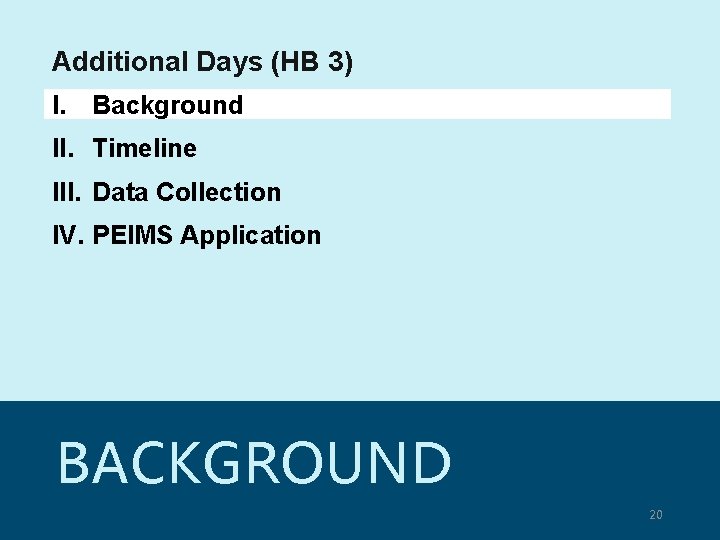 Additional Days (HB 3) I. Background II. Timeline III. Data Collection IV. PEIMS Application