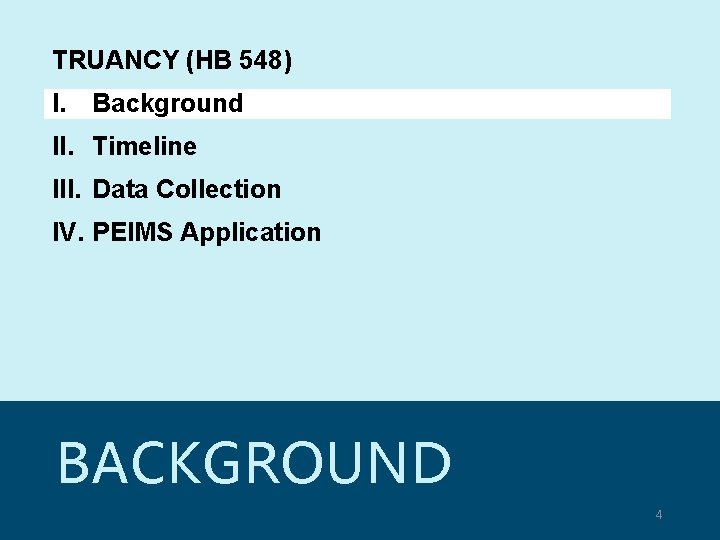 TRUANCY (HB 548) I. Background II. Timeline III. Data Collection IV. PEIMS Application BACKGROUND