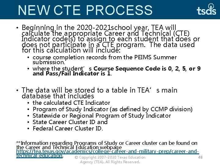 NEW CTE PROCESS • Beginning in the 2020 -2021 school year, TEA will calculate
