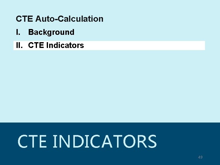 CTE Auto-Calculation I. Background II. CTE Indicators CTE INDICATORS © Copyright 2007 -2020 Texas