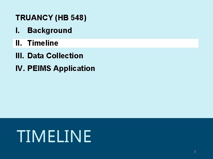 TRUANCY (HB 548) I. Background II. Timeline III. Data Collection IV. PEIMS Application TIMELINE