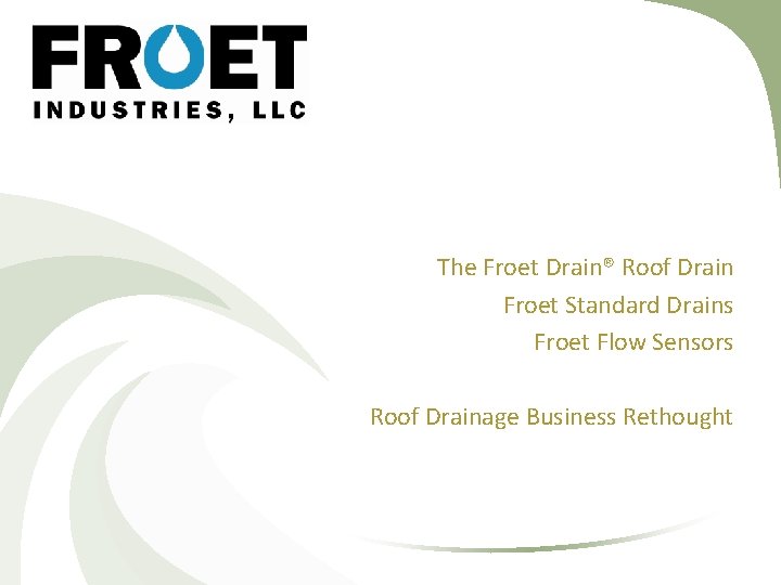 The Froet Drain® Roof Drain Froet Standard Drains Froet Flow Sensors Roof Drainage Business