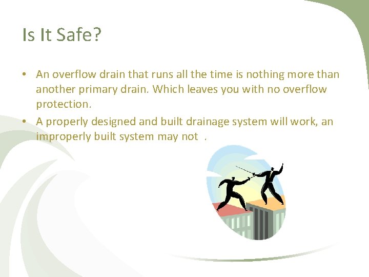 Is It Safe? • An overflow drain that runs all the time is nothing