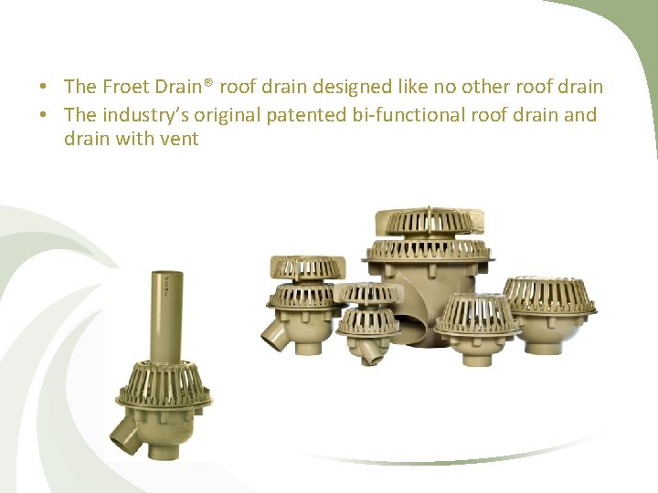  • The Froet Drain® roof drain designed like no other roof drain •