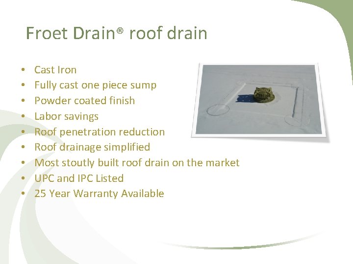 Froet Drain® roof drain • • • Cast Iron Fully cast one piece sump