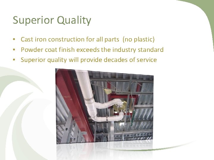 Superior Quality • Cast iron construction for all parts (no plastic) • Powder coat