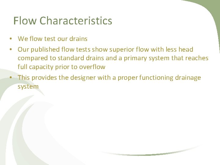 Flow Characteristics • We flow test our drains • Our published flow tests show