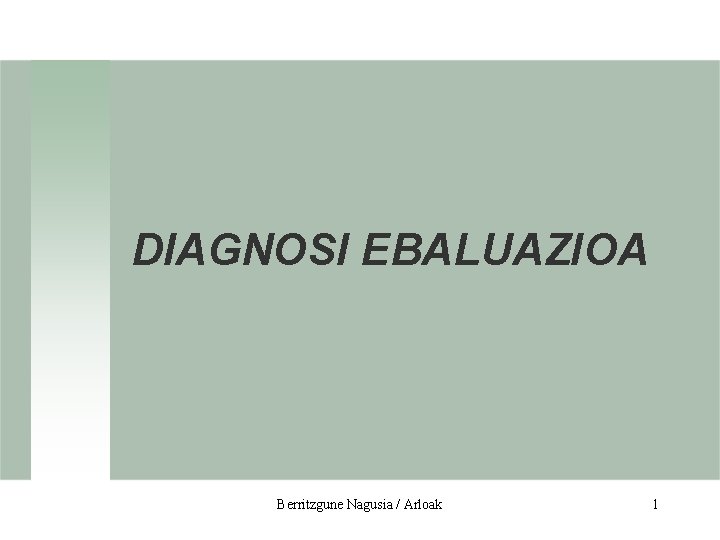 DIAGNOSI EBALUAZIOA Berritzgune Nagusia / Arloak 1 