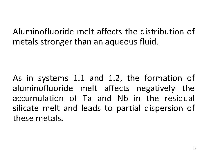 Aluminofluoride melt affects the distribution of metals stronger than an aqueous fluid. As in