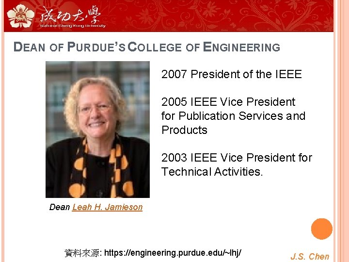 DEAN OF PURDUE’S COLLEGE OF ENGINEERING 2007 President of the IEEE 2005 IEEE Vice