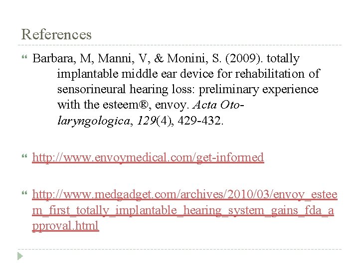 References Barbara, M, Manni, V, & Monini, S. (2009). totally implantable middle ear device