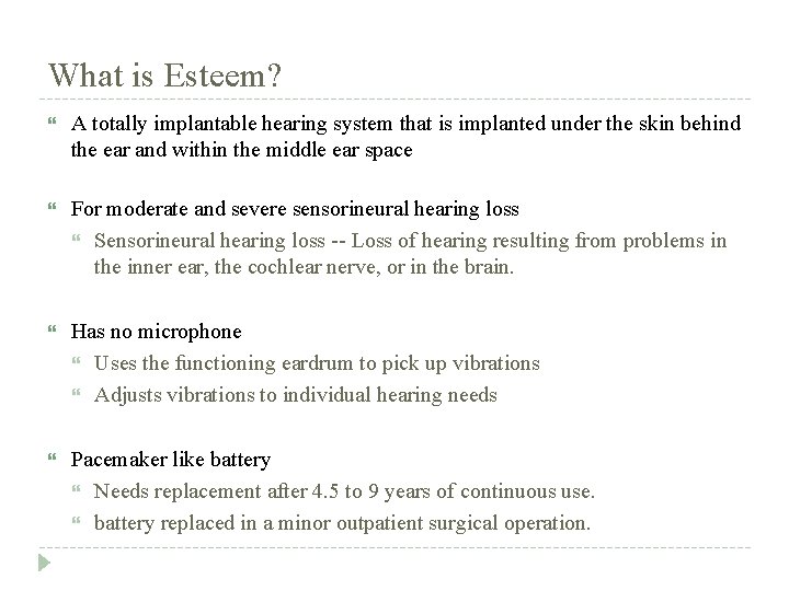 What is Esteem? A totally implantable hearing system that is implanted under the skin