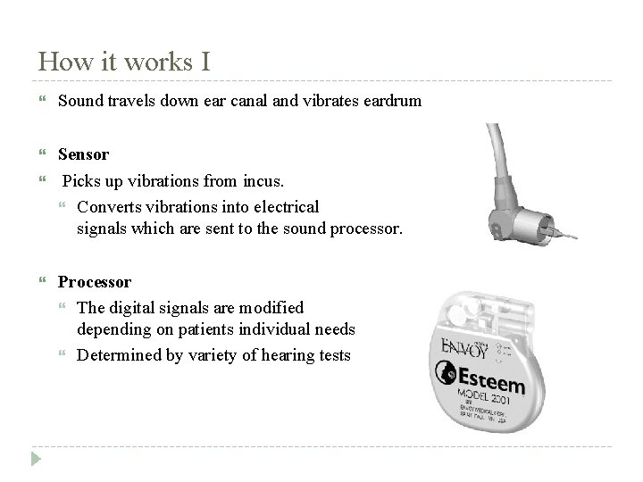 How it works I Sound travels down ear canal and vibrates eardrum Sensor Picks