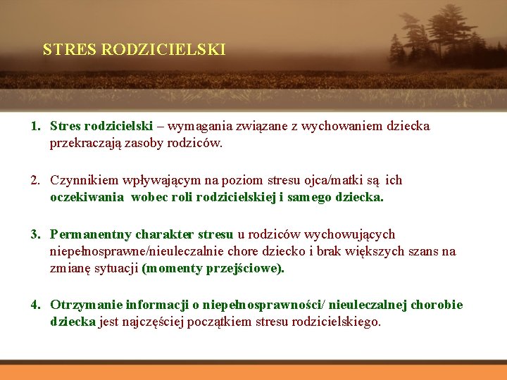 STRES RODZICIELSKI 1. Stres rodzicielski – wymagania związane z wychowaniem dziecka przekraczają zasoby rodziców.