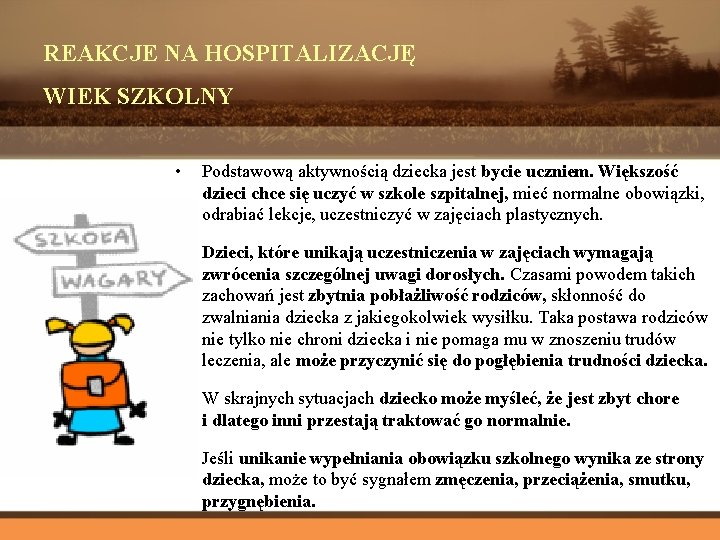 REAKCJE NA HOSPITALIZACJĘ WIEK SZKOLNY • Podstawową aktywnością dziecka jest bycie uczniem. Większość dzieci