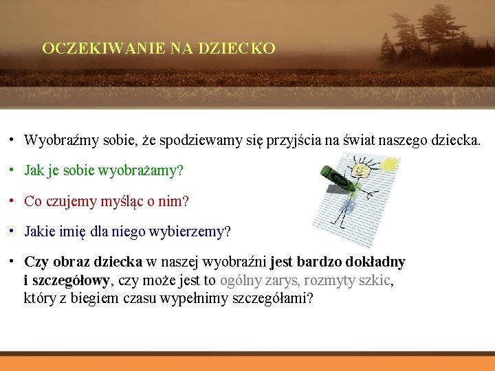 OCZEKIWANIE NA DZIECKO • Wyobraźmy sobie, że spodziewamy się przyjścia na świat naszego dziecka.