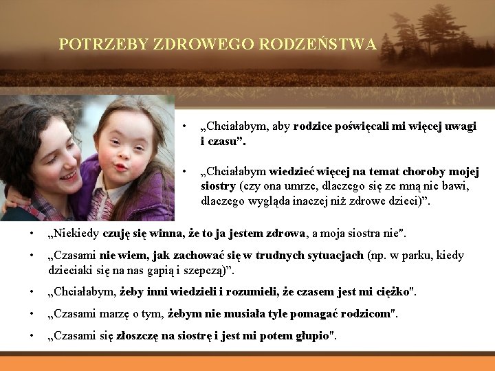 POTRZEBY ZDROWEGO RODZEŃSTWA • „Chciałabym, aby rodzice poświęcali mi więcej uwagi i czasu”. •