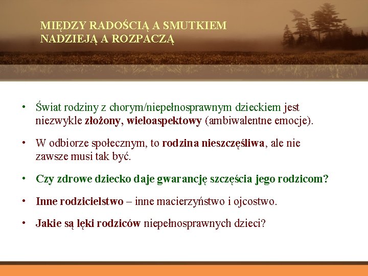 MIĘDZY RADOŚCIĄ A SMUTKIEM NADZIEJĄ A ROZPACZĄ • Świat rodziny z chorym/niepełnosprawnym dzieckiem jest