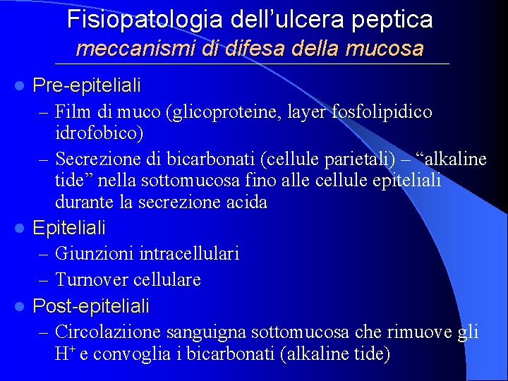 Fisiopatologia dell’ulcera peptica meccanismi di difesa della mucosa Pre-epiteliali – Film di muco (glicoproteine,