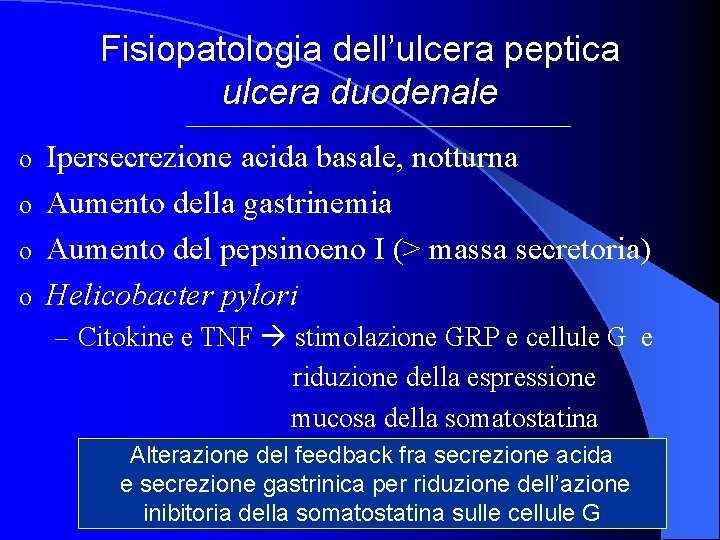 Fisiopatologia dell’ulcera peptica ulcera duodenale Ipersecrezione acida basale, notturna o Aumento della gastrinemia o