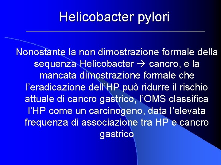 Helicobacter pylori Nonostante la non dimostrazione formale della sequenza Helicobacter cancro, e la mancata