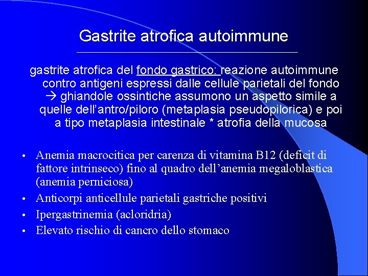Gastrite atrofica autoimmune gastrite atrofica del fondo gastrico: reazione autoimmune contro antigeni espressi dalle