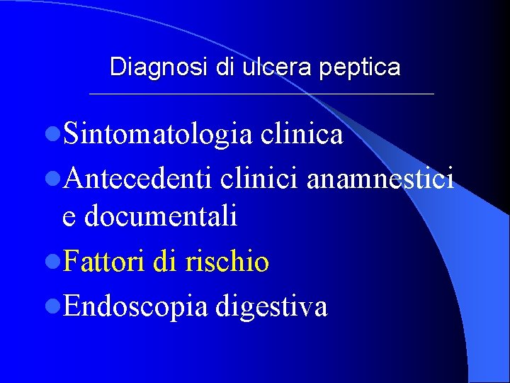 Diagnosi di ulcera peptica l. Sintomatologia clinica l. Antecedenti clinici anamnestici e documentali l.