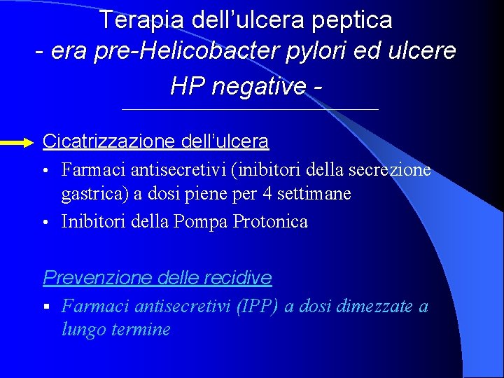 Terapia dell’ulcera peptica - era pre-Helicobacter pylori ed ulcere HP negative Cicatrizzazione dell’ulcera •