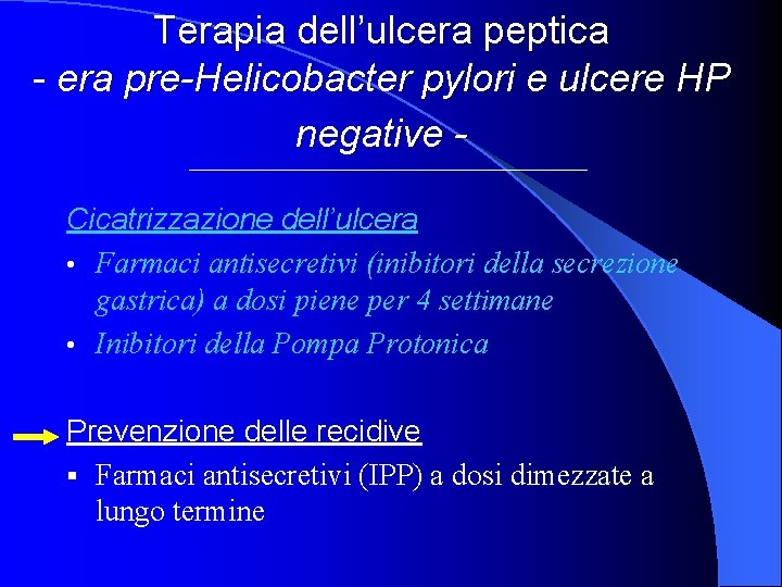 Terapia dell’ulcera peptica - era pre-Helicobacter pylori e ulcere HP negative Cicatrizzazione dell’ulcera •