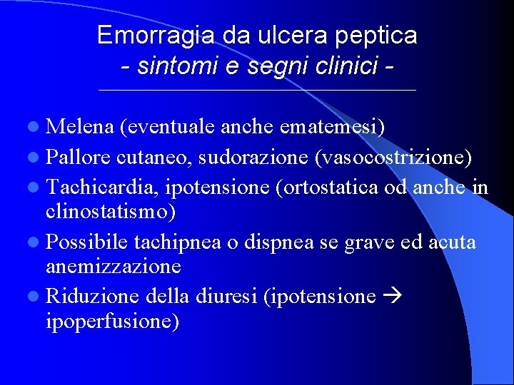 Emorragia da ulcera peptica - sintomi e segni clinici l Melena (eventuale anche ematemesi)