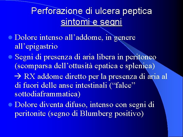 Perforazione di ulcera peptica sintomi e segni l Dolore intenso all’addome, in genere all’epigastrio