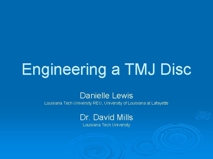 Engineering a TMJ Disc Danielle Lewis Louisiana Tech University REU, University of Louisiana at