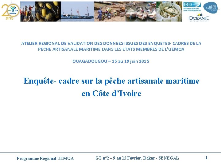 ATELIER REGIONAL DE VALIDATION DES DONNEES ISSUES DES ENQUETES- CADRES DE LA PECHE ARTISANALE