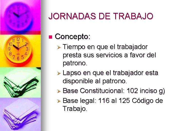 JORNADAS DE TRABAJO n Concepto: Ø Tiempo en que el trabajador presta sus servicios