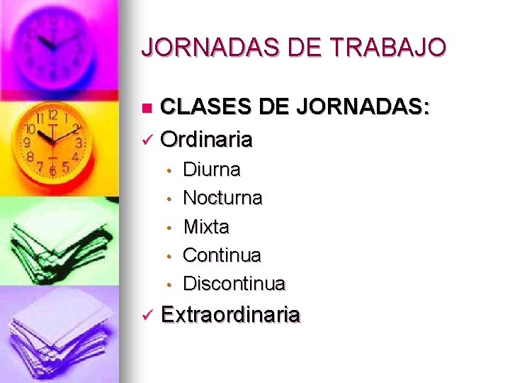 JORNADAS DE TRABAJO CLASES DE JORNADAS: ü Ordinaria n • • • ü Diurna
