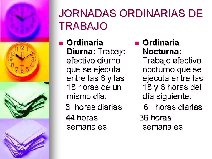 JORNADAS ORDINARIAS DE TRABAJO n Ordinaria Diurna: Trabajo efectivo diurno que se ejecuta entre