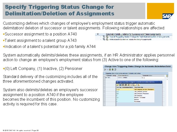 Specify Triggering Status Change for Delimitation/Deletion of Assignments Customizing defines which changes of employee's