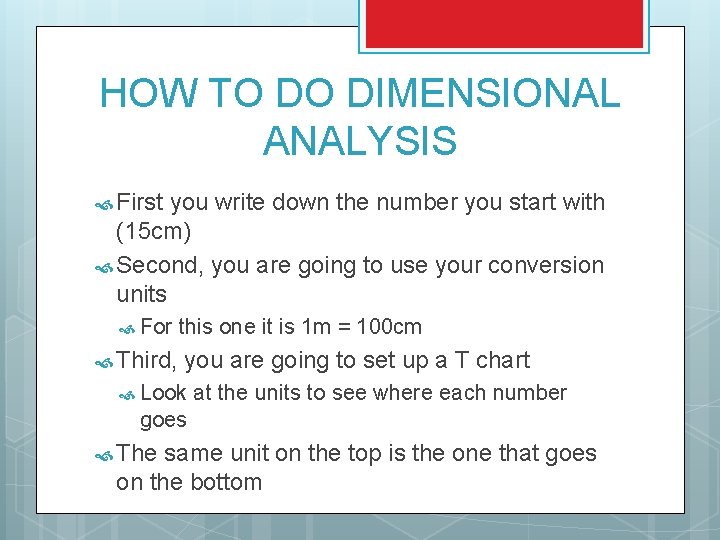 HOW TO DO DIMENSIONAL ANALYSIS First you write down the number you start with