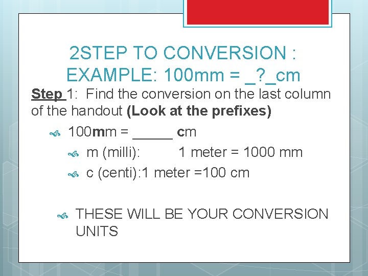 2 STEP TO CONVERSION : EXAMPLE: 100 mm = _? _cm Step 1: Find