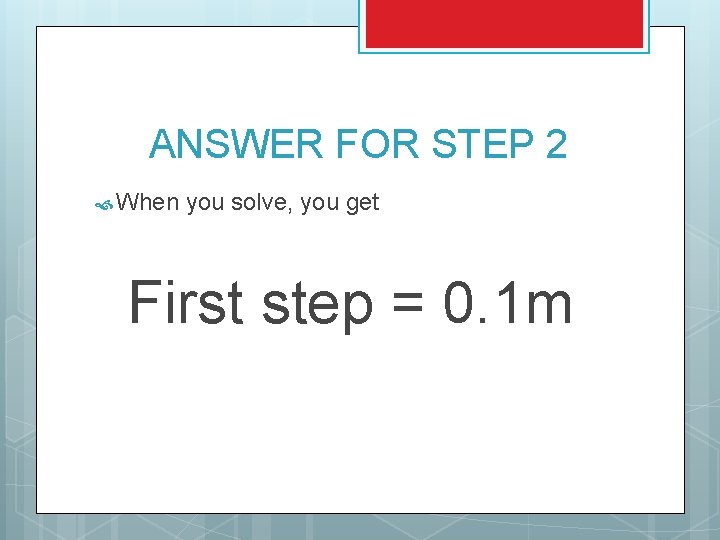 ANSWER FOR STEP 2 When you solve, you get First step = 0. 1